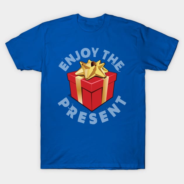 Enjoy The Present T-Shirt by chrayk57